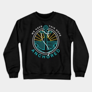 Anchored: We Have This Hope Crewneck Sweatshirt